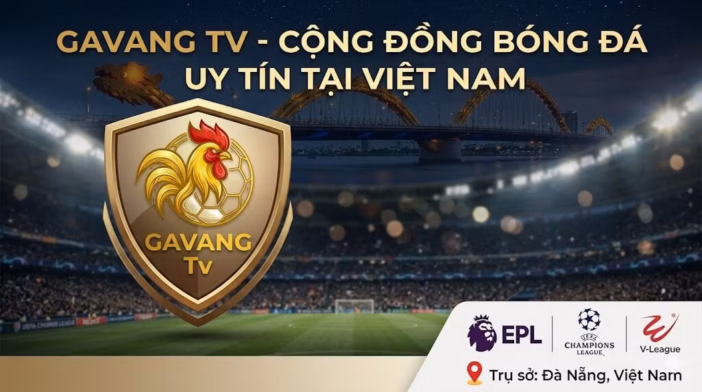 GavangTV (Gà Vàng TV) khẳng định vị thế nền tảng trực tiếp bóng đá uy tín hàng đầu Việt Nam